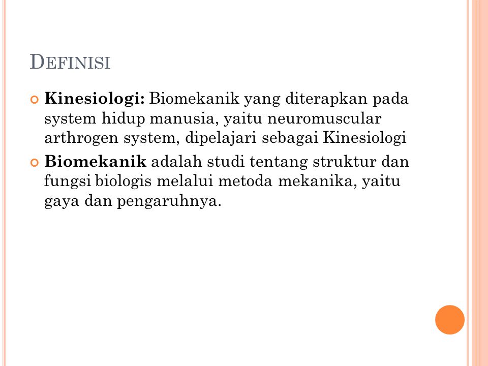 Definisi Kinesiologi: Biomekanik yang diterapkan pada system hidup manusia, yaitu neuromuscular arthrogen system, dipelajari sebagai Kinesiologi.