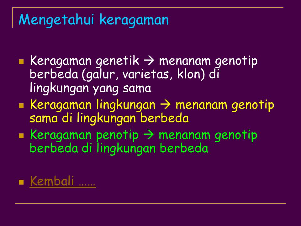 Mengetahui keragaman Keragaman genetik  menanam genotip berbeda (galur, varietas, klon) di lingkungan yang sama.
