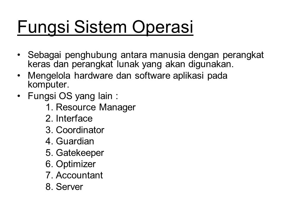 Fungsi Sistem Operasi Sebagai penghubung antara manusia dengan perangkat keras dan perangkat lunak yang akan digunakan.