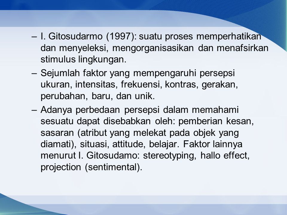 I. Gitosudarmo (1997): suatu proses memperhatikan dan menyeleksi, mengorganisasikan dan menafsirkan stimulus lingkungan.