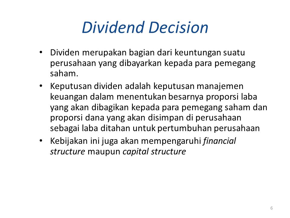 Dividend Decision Dividen merupakan bagian dari keuntungan suatu perusahaan yang dibayarkan kepada para pemegang saham.