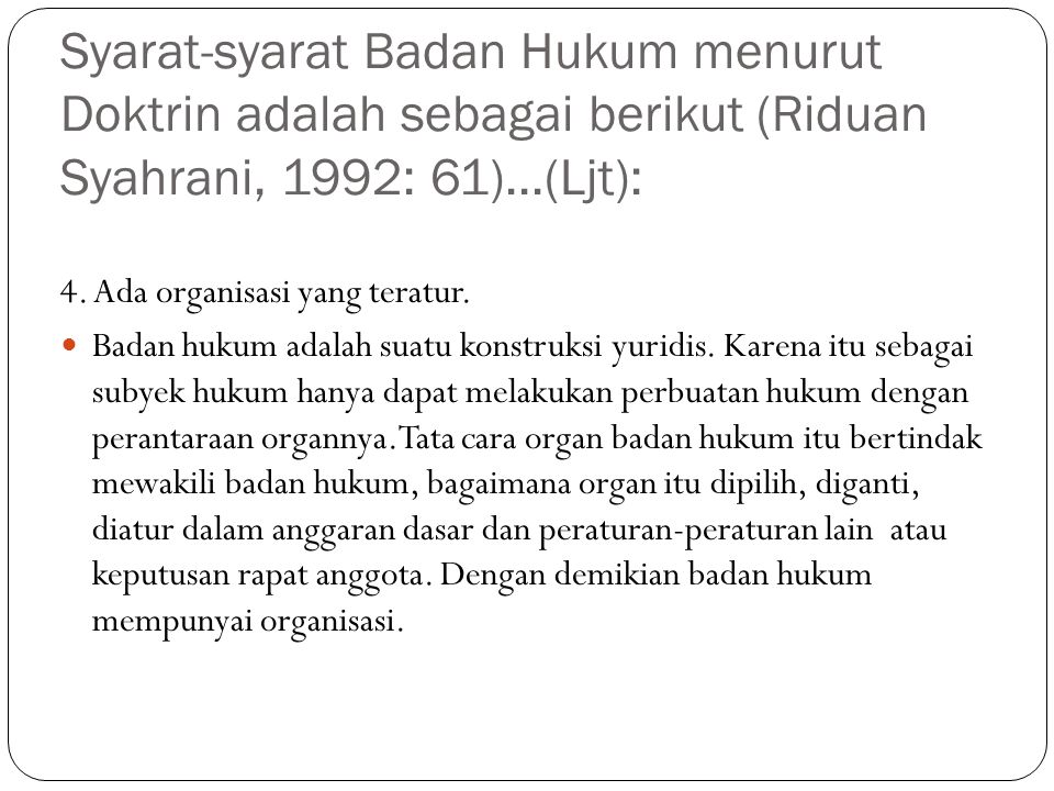Syarat-syarat Badan Hukum menurut Doktrin adalah sebagai berikut (Riduan Syahrani, 1992: 61)...(Ljt):