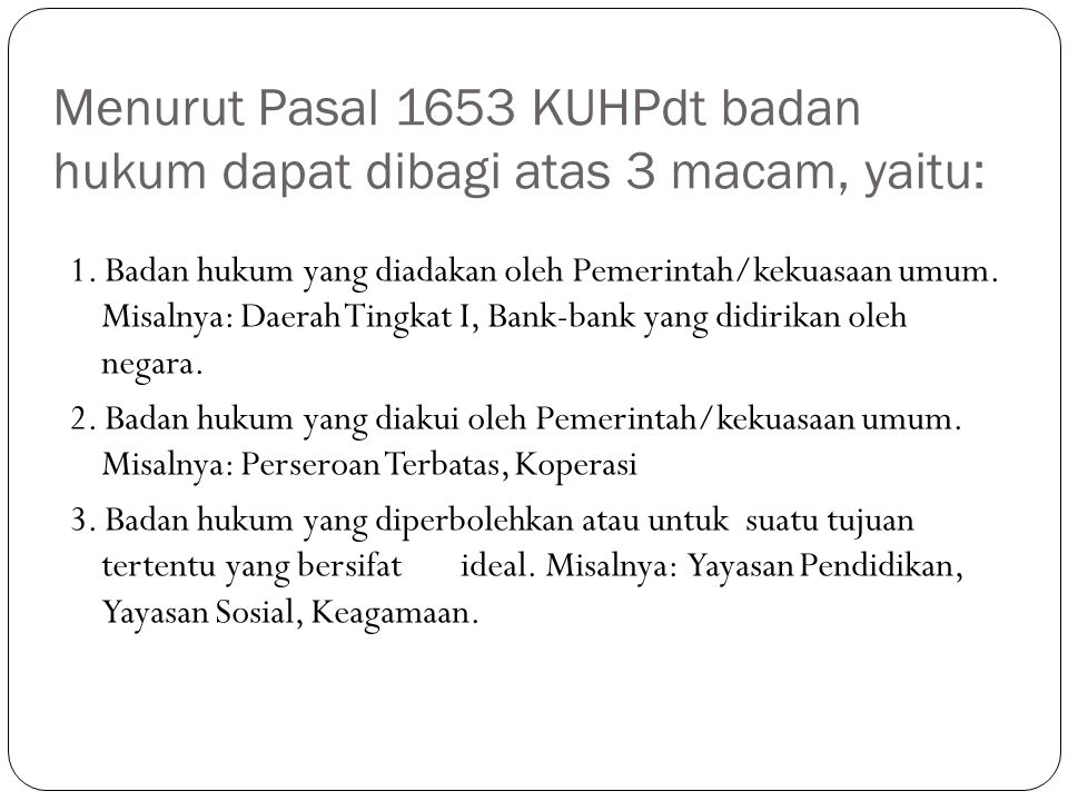 Menurut Pasal 1653 KUHPdt badan hukum dapat dibagi atas 3 macam, yaitu:
