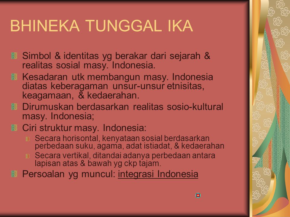 BHINEKA TUNGGAL IKA Simbol & identitas yg berakar dari sejarah & realitas sosial masy. Indonesia.