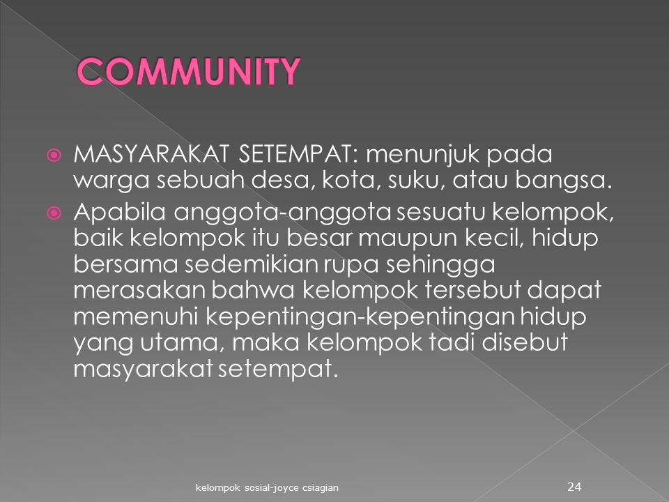 COMMUNITY MASYARAKAT SETEMPAT: menunjuk pada warga sebuah desa, kota, suku, atau bangsa.