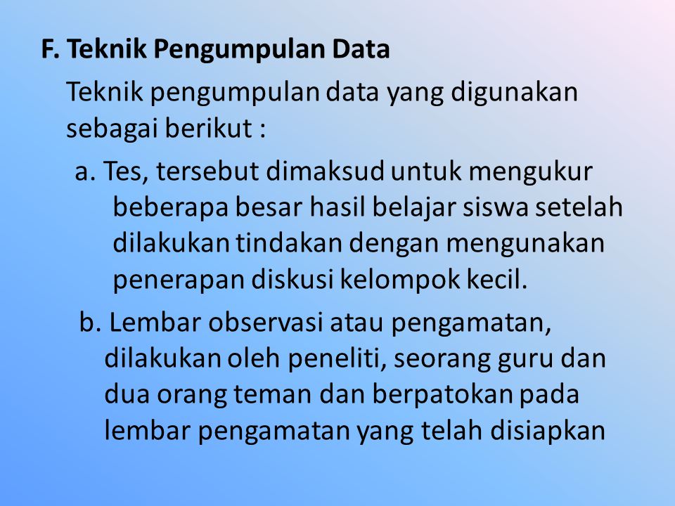 F. Teknik Pengumpulan Data Teknik pengumpulan data yang digunakan sebagai berikut : a.