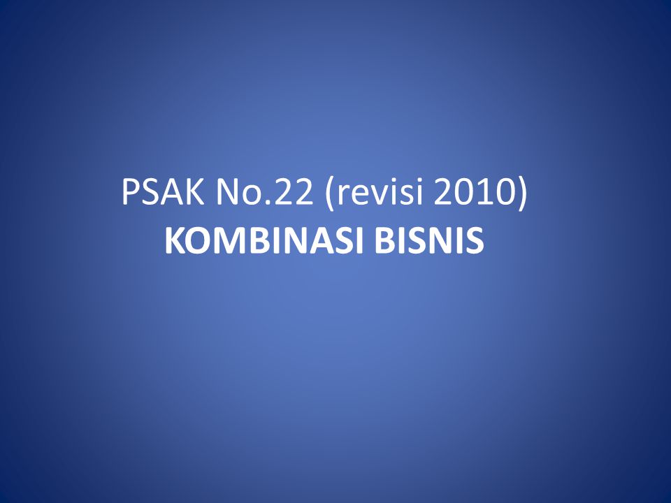 PSAK No.22 (revisi 2010) KOMBINASI BISNIS - Ppt Download