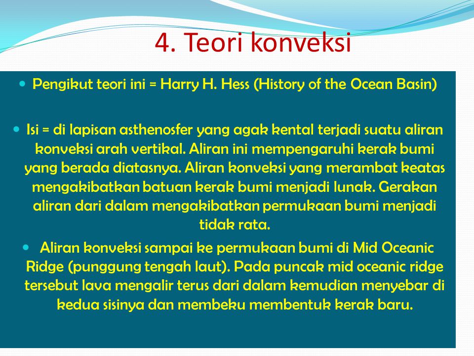 Pengikut teori ini = Harry H. Hess (History of the Ocean Basin)