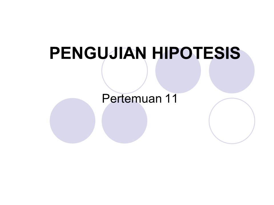 PENGUJIAN HIPOTESIS Pertemuan 11