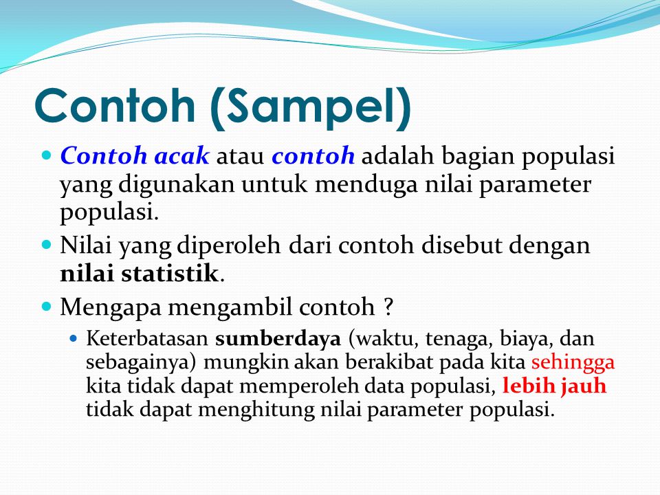 Contoh (Sampel) Contoh acak atau contoh adalah bagian populasi yang digunakan untuk menduga nilai parameter populasi.