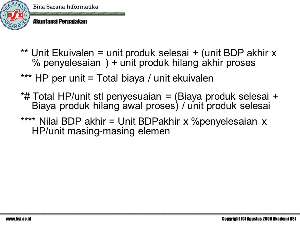 ** Unit Ekuivalen = unit produk selesai + (unit BDP akhir x % penyelesaian ) + unit produk hilang akhir proses