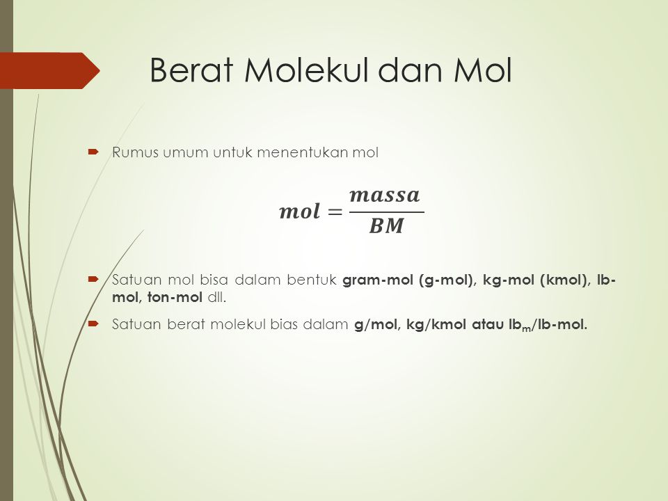 Berat Molekul dan Mol 𝒎𝒐𝒍= 𝒎𝒂𝒔𝒔𝒂 𝑩𝑴 Rumus umum untuk menentukan mol