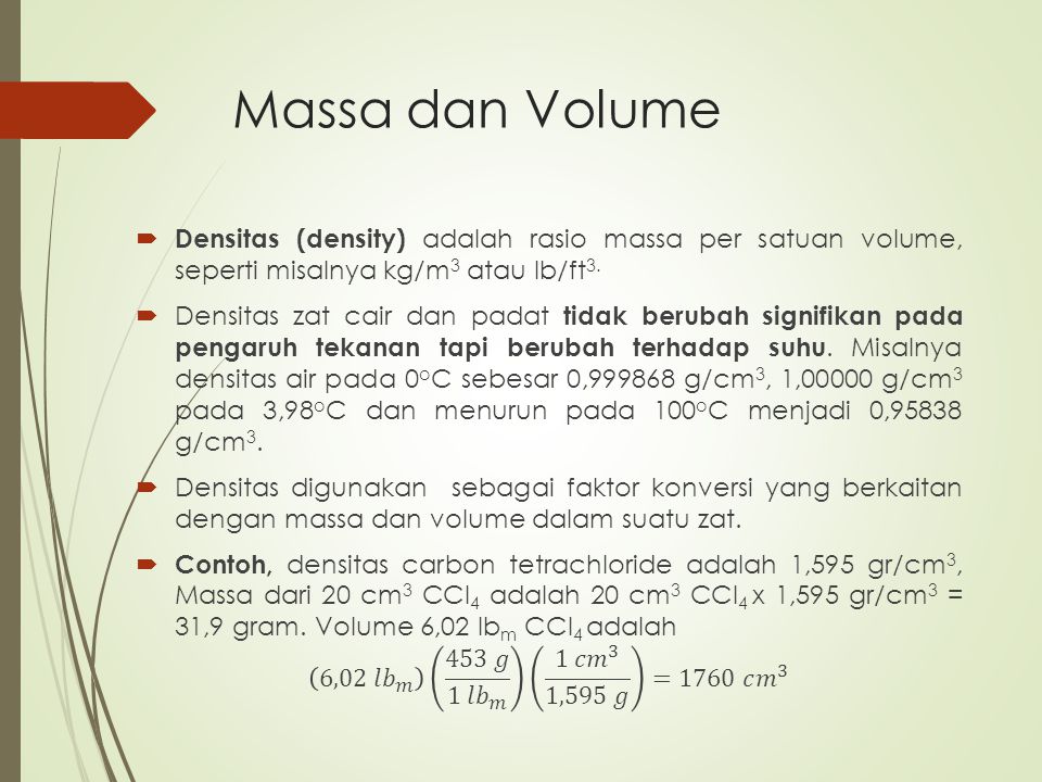 Massa dan Volume Densitas (density) adalah rasio massa per satuan volume, seperti misalnya kg/m3 atau lb/ft3.