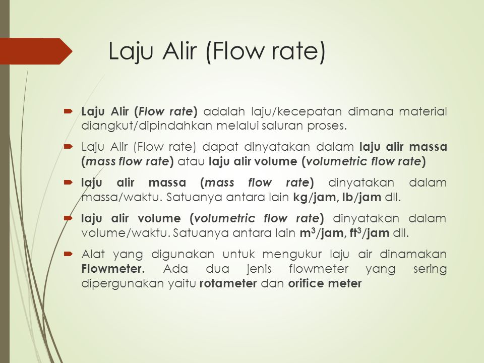 Laju Alir (Flow rate) Laju Alir (Flow rate) adalah laju/kecepatan dimana material diangkut/dipindahkan melalui saluran proses.