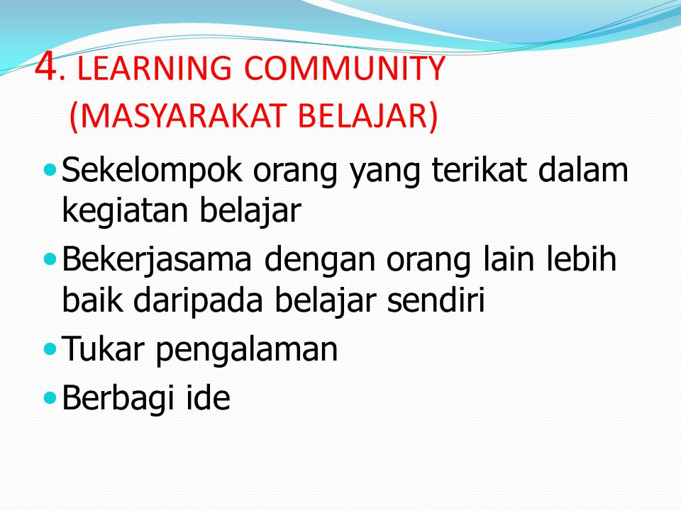 4. LEARNING COMMUNITY (MASYARAKAT BELAJAR)