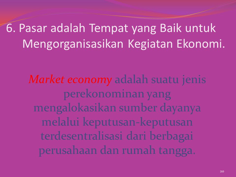 6. Pasar adalah Tempat yang Baik untuk Mengorganisasikan Kegiatan Ekonomi.