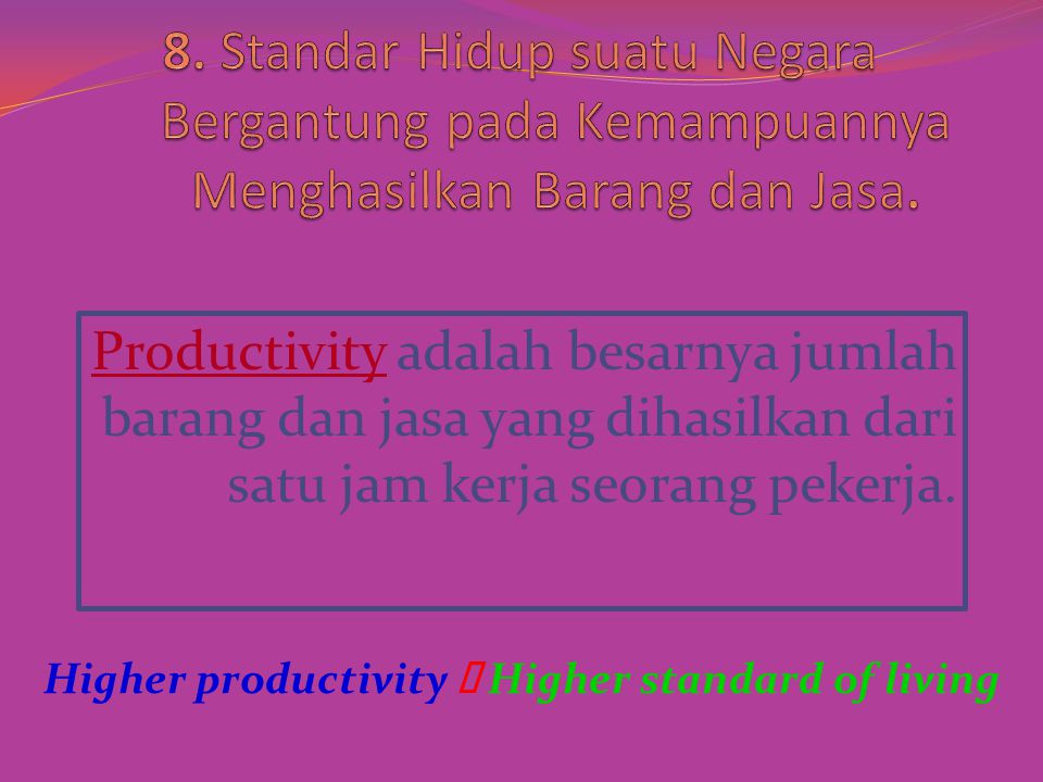 Higher productivity ð Higher standard of living