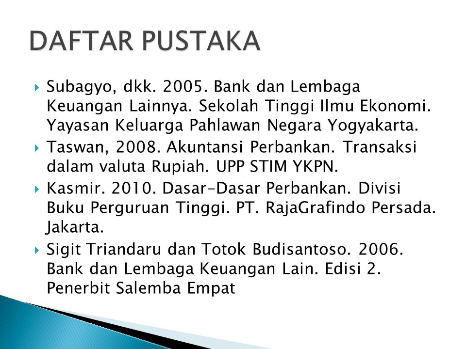 DAFTAR PUSTAKA Subagyo, dkk Bank dan Lembaga Keuangan Lainnya. Sekolah Tinggi Ilmu Ekonomi. Yayasan Keluarga Pahlawan Negara Yogyakarta.