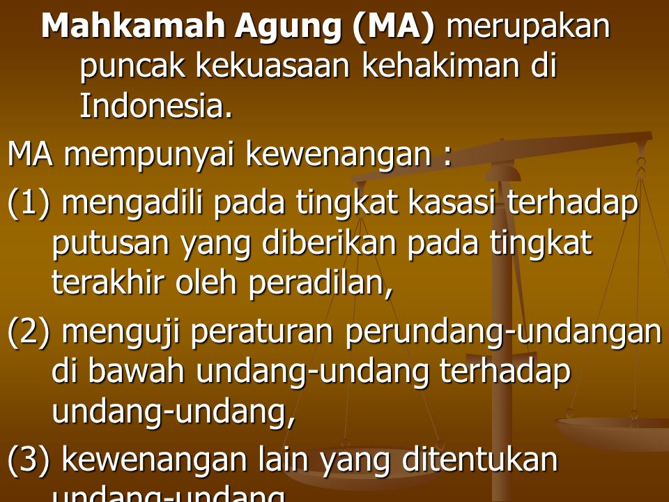 Mahkamah Agung (MA) merupakan puncak kekuasaan kehakiman di Indonesia.