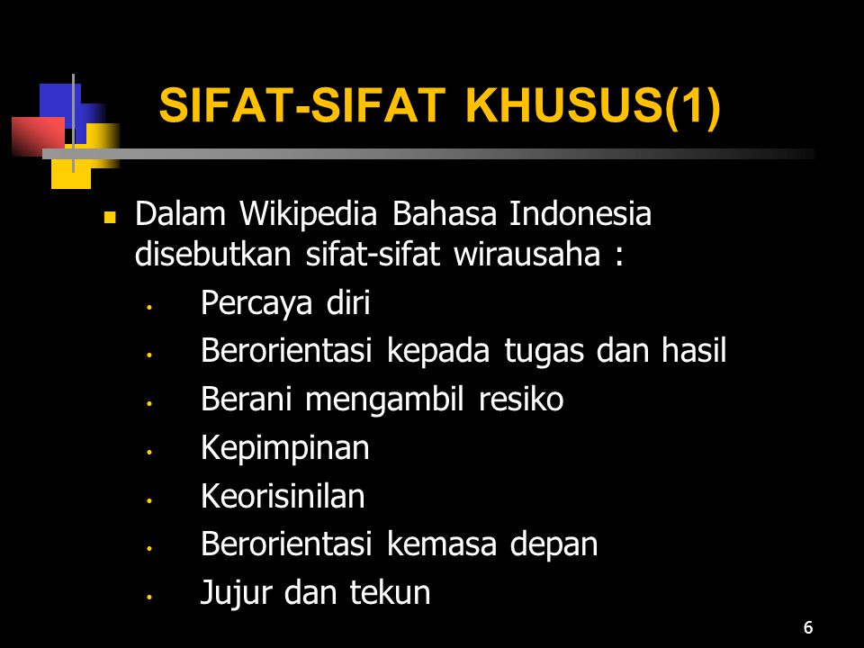 SIFAT-SIFAT KHUSUS(1) Dalam Wikipedia Bahasa Indonesia disebutkan sifat-sifat wirausaha : Percaya diri.