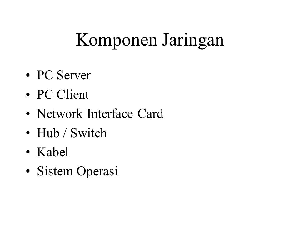 Komponen Jaringan PC Server PC Client Network Interface Card