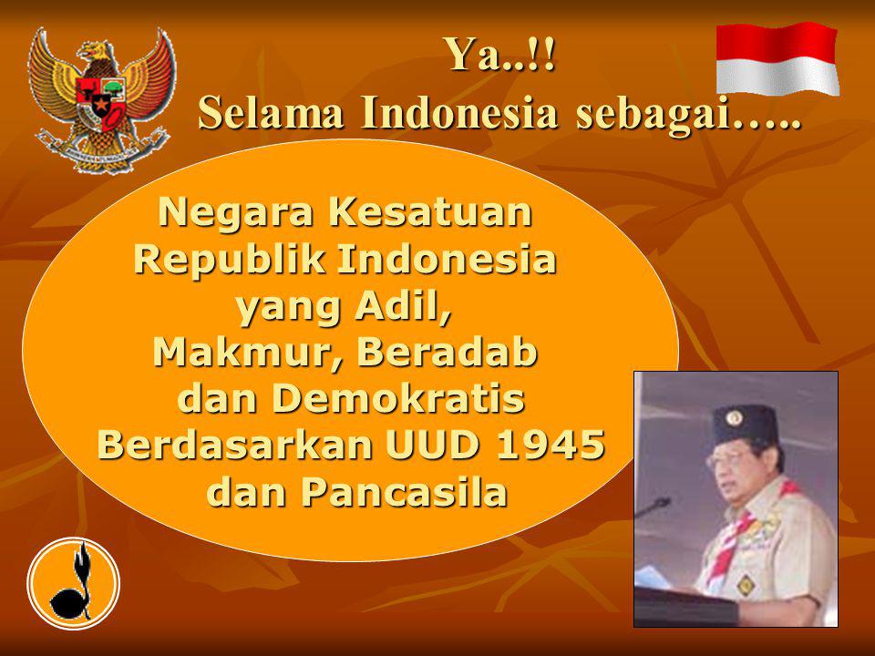 Ya..!! Selama Indonesia sebagai…..