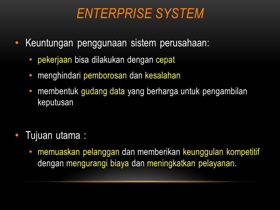ENTERPRISE SYSTEM Keuntungan penggunaan sistem perusahaan: