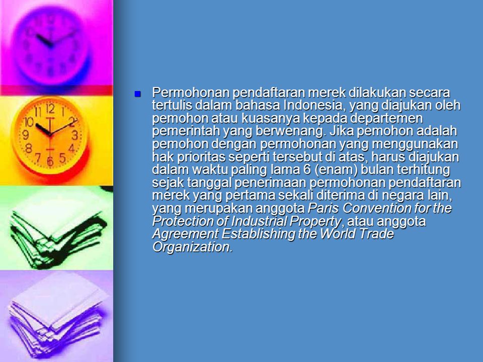 Permohonan pendaftaran merek dilakukan secara tertulis dalam bahasa Indonesia, yang diajukan oleh pemohon atau kuasanya kepada departemen pemerintah yang berwenang.