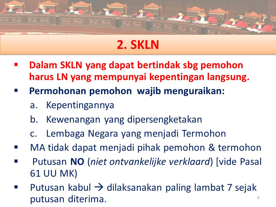 2. SKLN Dalam SKLN yang dapat bertindak sbg pemohon harus LN yang mempunyai kepentingan langsung. Permohonan pemohon wajib menguraikan: