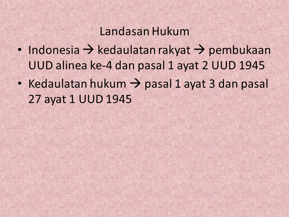 Landasan Hukum Indonesia  kedaulatan rakyat  pembukaan UUD alinea ke-4 dan pasal 1 ayat 2 UUD