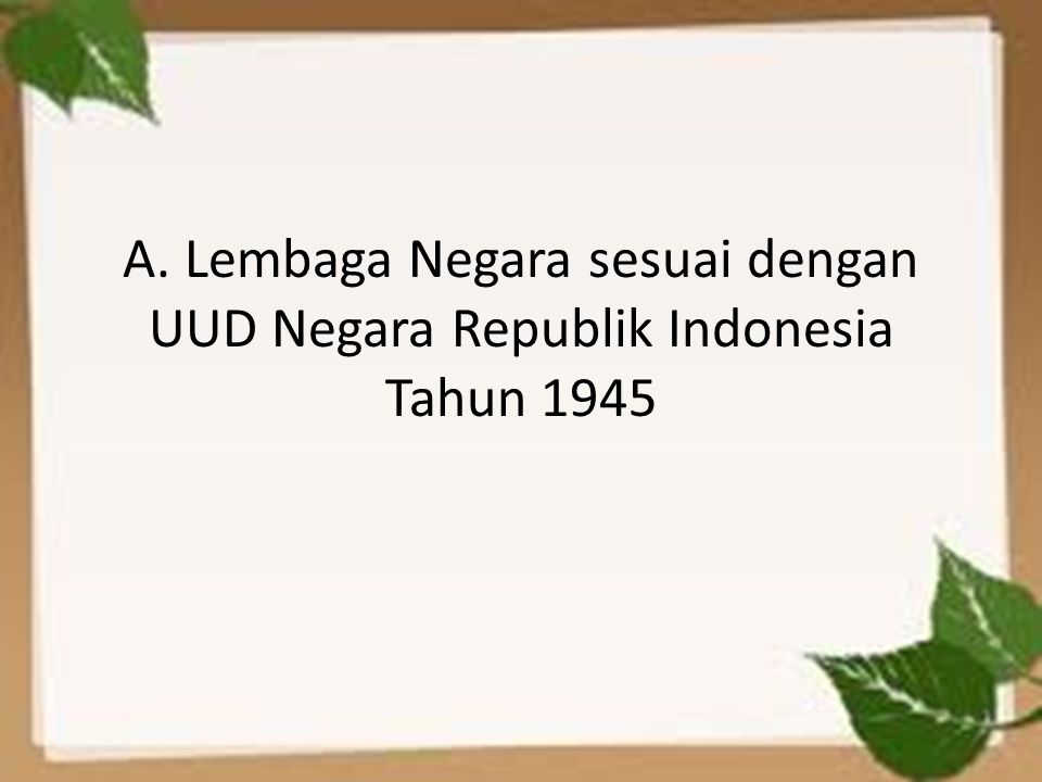 A. Lembaga Negara sesuai dengan UUD Negara Republik Indonesia Tahun 1945