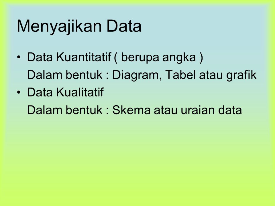 Menyajikan Data Data Kuantitatif ( berupa angka )