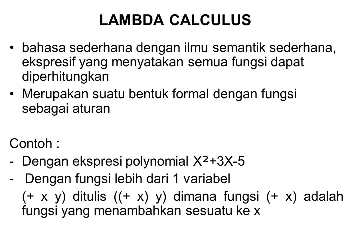 LAMBDA CALCULUS bahasa sederhana dengan ilmu semantik sederhana, ekspresif yang menyatakan semua fungsi dapat diperhitungkan.