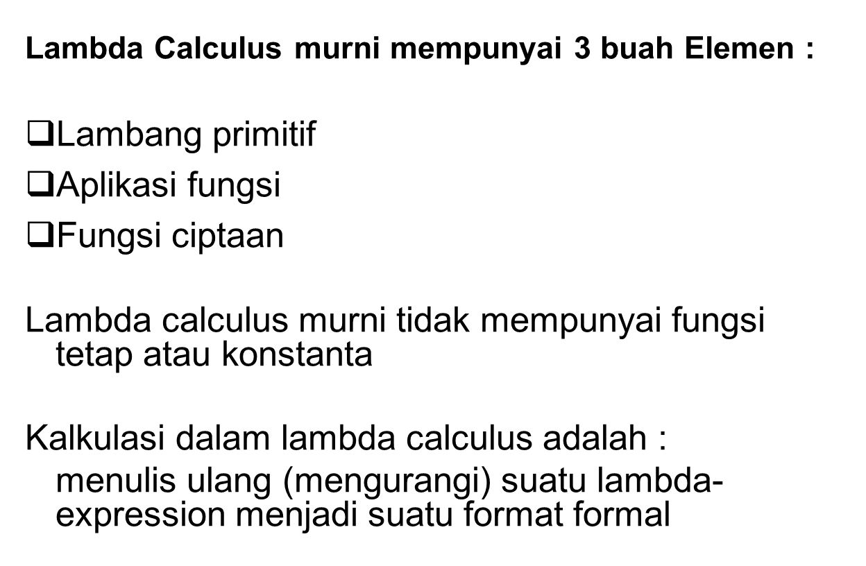 Lambda calculus murni tidak mempunyai fungsi tetap atau konstanta