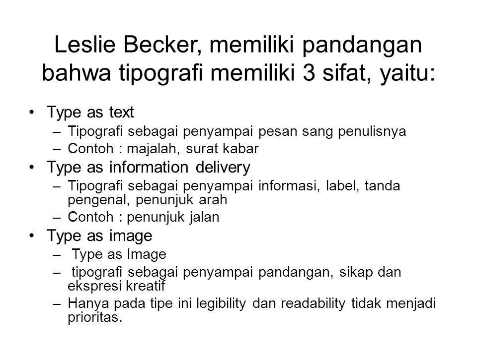 Leslie Becker, memiliki pandangan bahwa tipografi memiliki 3 sifat, yaitu:
