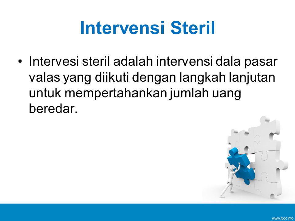 Intervensi Steril Intervesi steril adalah intervensi dala pasar valas yang diikuti dengan langkah lanjutan untuk mempertahankan jumlah uang beredar.
