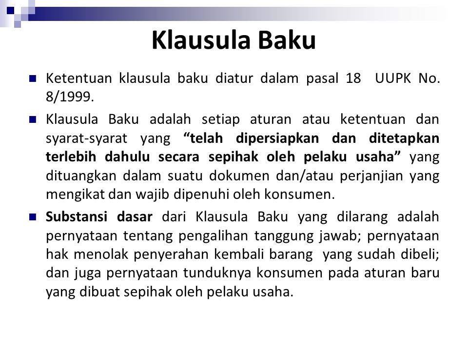 Klausula Baku Ketentuan klausula baku diatur dalam pasal 18 UUPK No. 8/1999.