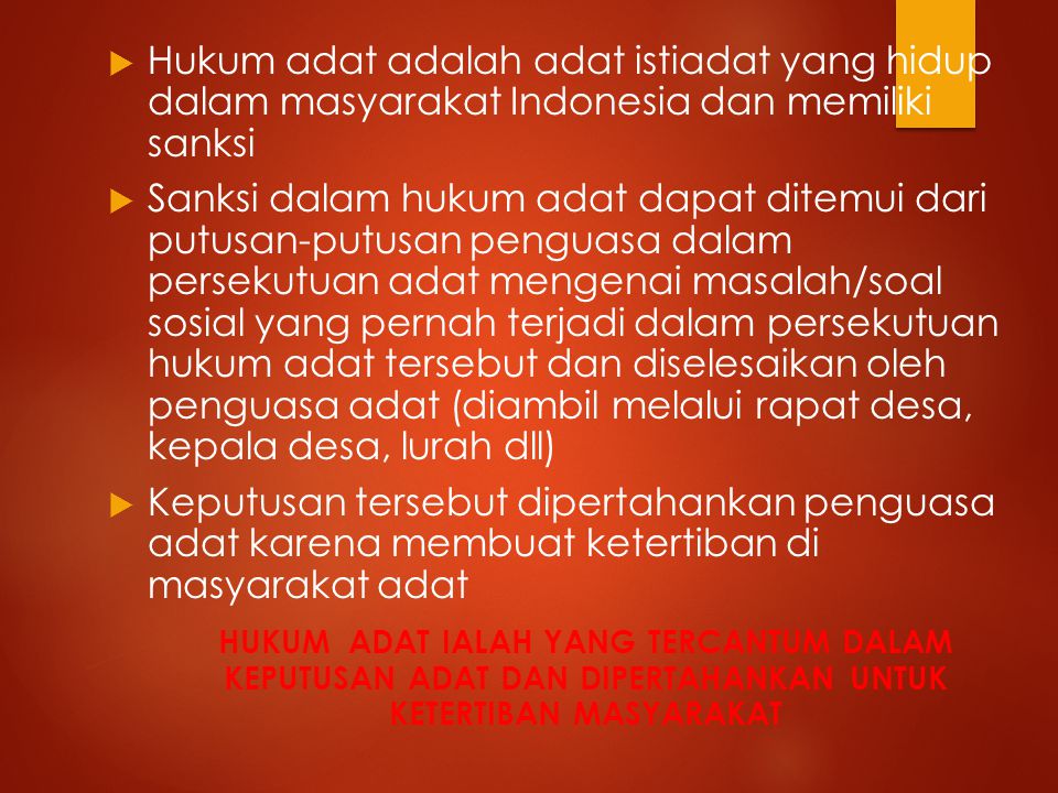 Hukum adat adalah adat istiadat yang hidup dalam masyarakat Indonesia dan memiliki sanksi