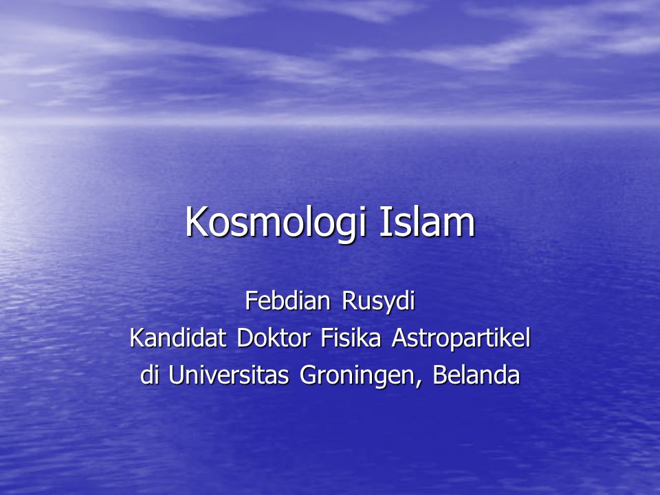 Kosmologi Islam Febdian Rusydi Kandidat Doktor Fisika Astropartikel