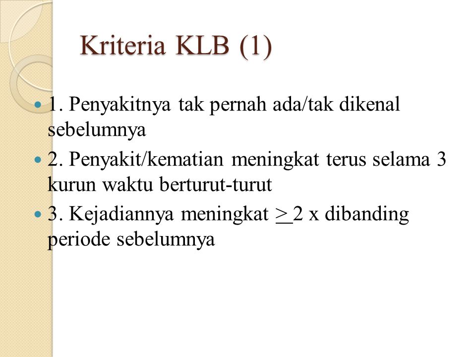 Kriteria KLB (1) 1. Penyakitnya tak pernah ada/tak dikenal sebelumnya