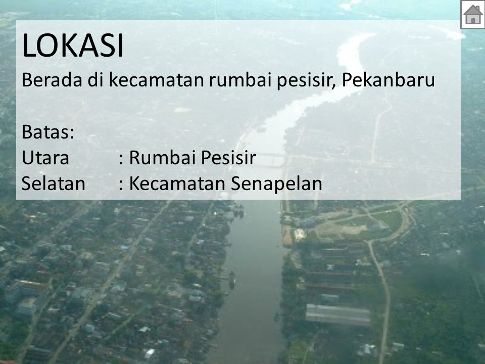 LOKASI Berada di kecamatan rumbai pesisir, Pekanbaru Batas: