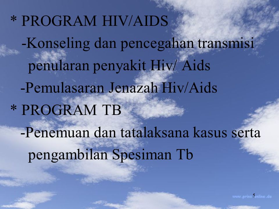 * PROGRAM HIV/AIDS -Konseling dan pencegahan transmisi. penularan penyakit Hiv/ Aids. -Pemulasaran Jenazah Hiv/Aids.