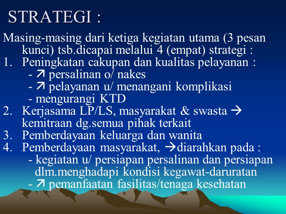 STRATEGI : Masing-masing dari ketiga kegiatan utama (3 pesan kunci) tsb.dicapai melalui 4 (empat) strategi :