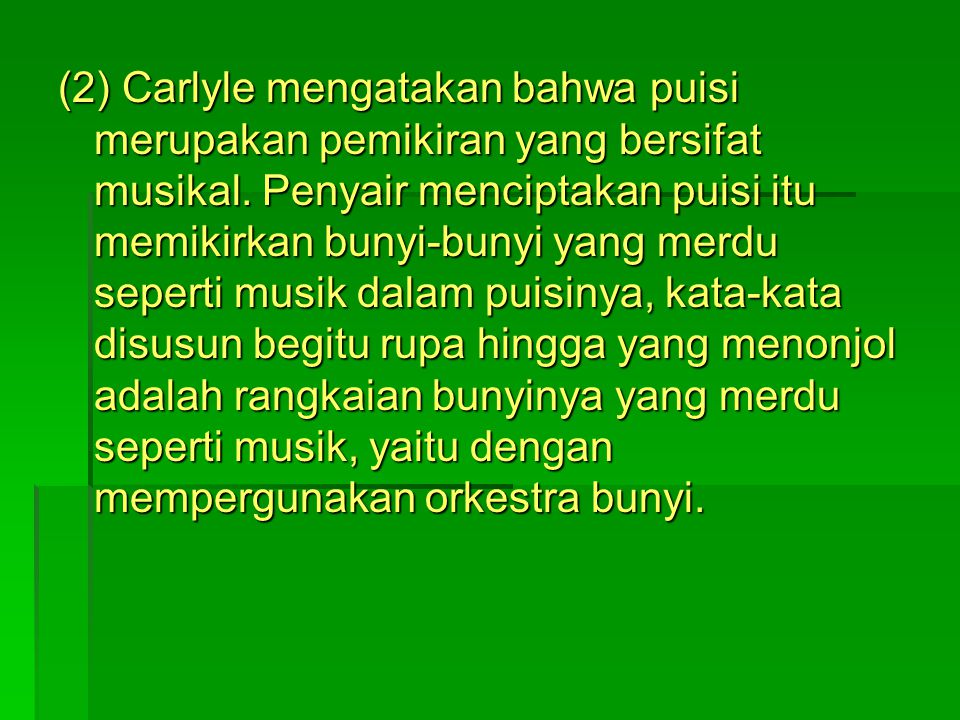 (2) Carlyle mengatakan bahwa puisi merupakan pemikiran yang bersifat musikal.