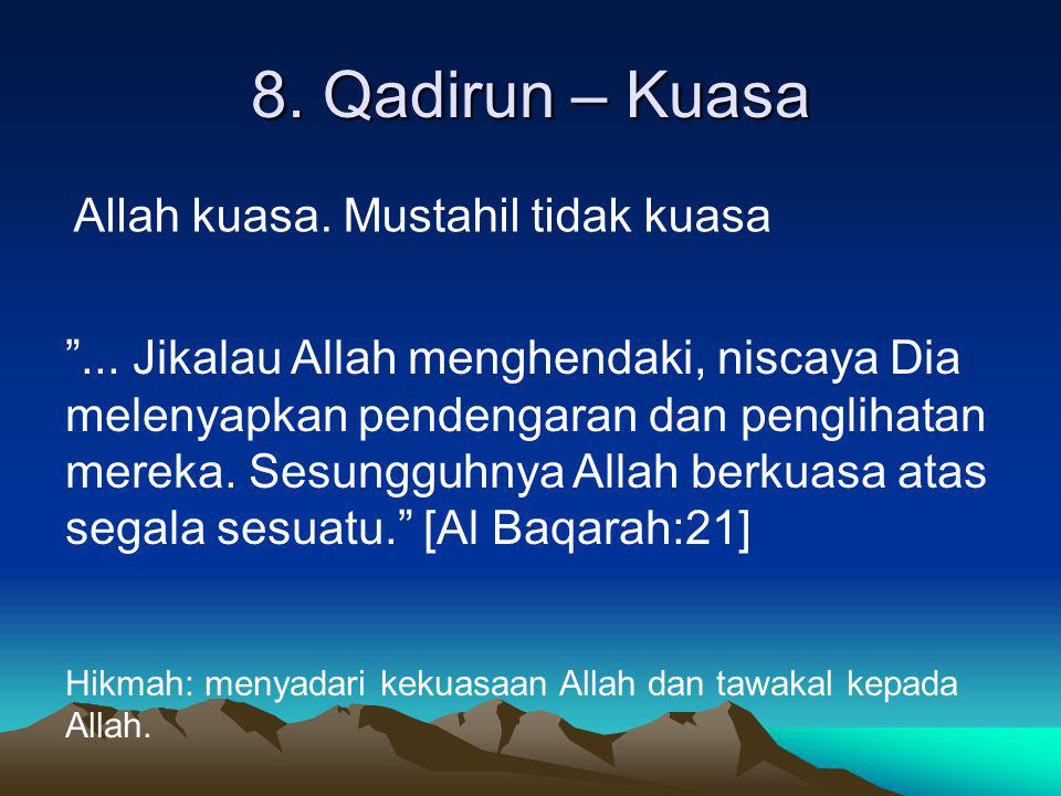 8. Qadirun – Kuasa Allah kuasa. Mustahil tidak kuasa
