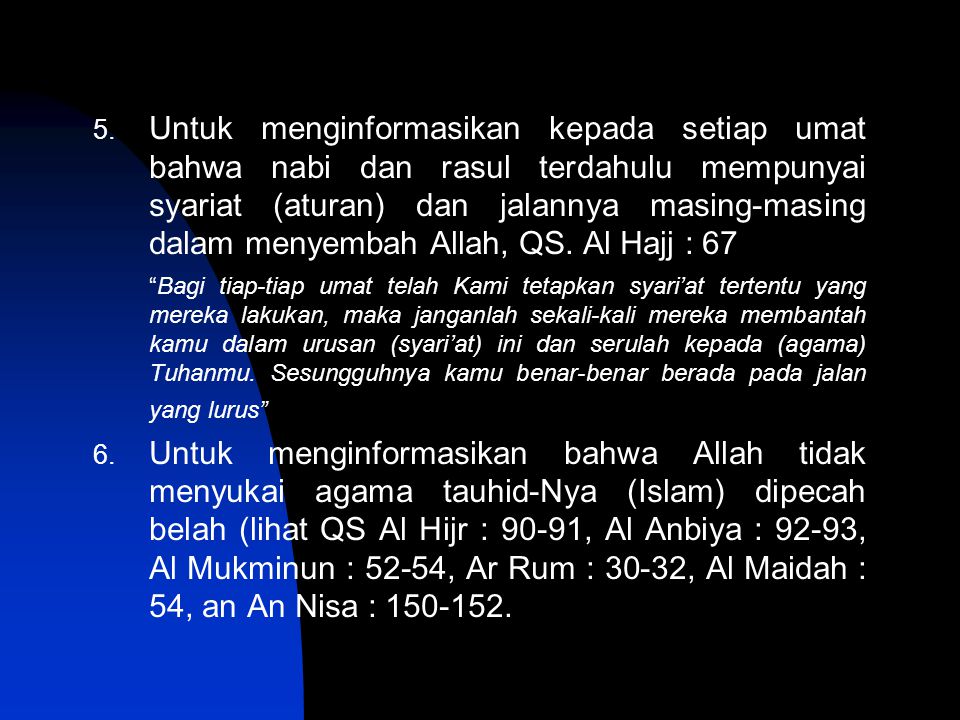 Untuk menginformasikan kepada setiap umat bahwa nabi dan rasul terdahulu mempunyai syariat (aturan) dan jalannya masing-masing dalam menyembah Allah, QS. Al Hajj : 67