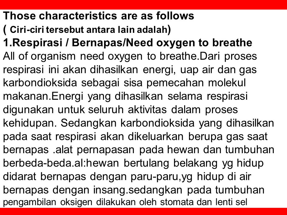 Those characteristics are as follows ( Ciri-ciri tersebut antara lain adalah) 1.Respirasi / Bernapas/Need oxygen to breathe