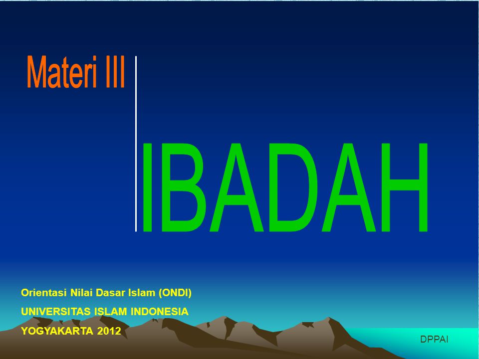 IBADAH Materi III Orientasi Nilai Dasar Islam (ONDI)