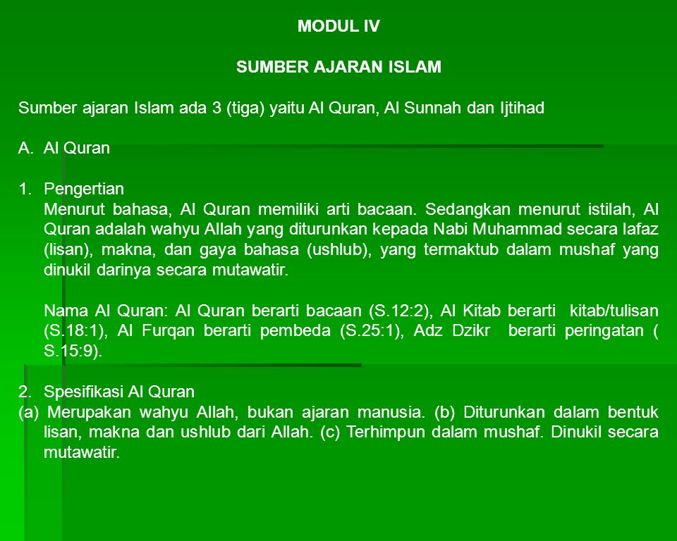 MODUL IV SUMBER AJARAN ISLAM. Sumber ajaran Islam ada 3 (tiga) yaitu Al Quran, Al Sunnah dan Ijtihad.
