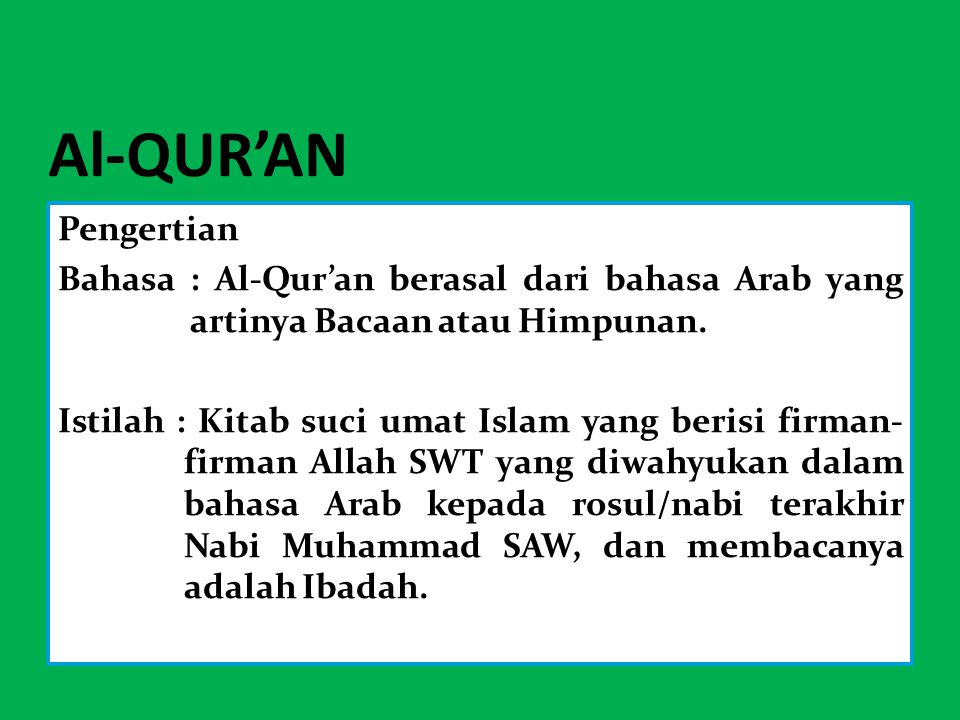 Al-QUR’AN Pengertian. Bahasa : Al-Qur’an berasal dari bahasa Arab yang artinya Bacaan atau Himpunan.